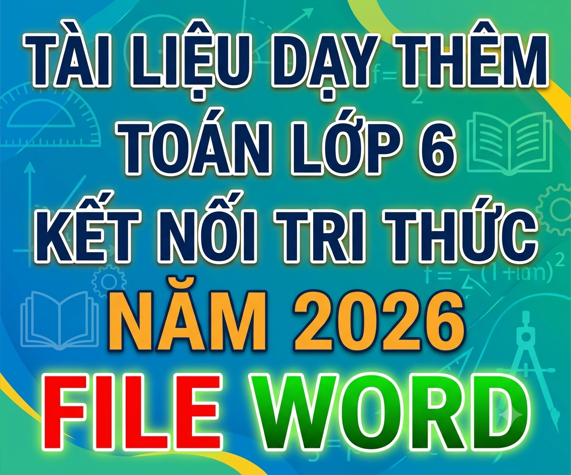 Tài liệu dạy thêm toán lớp 6 kết nối tri thức NĂM 2026 FILE WORD